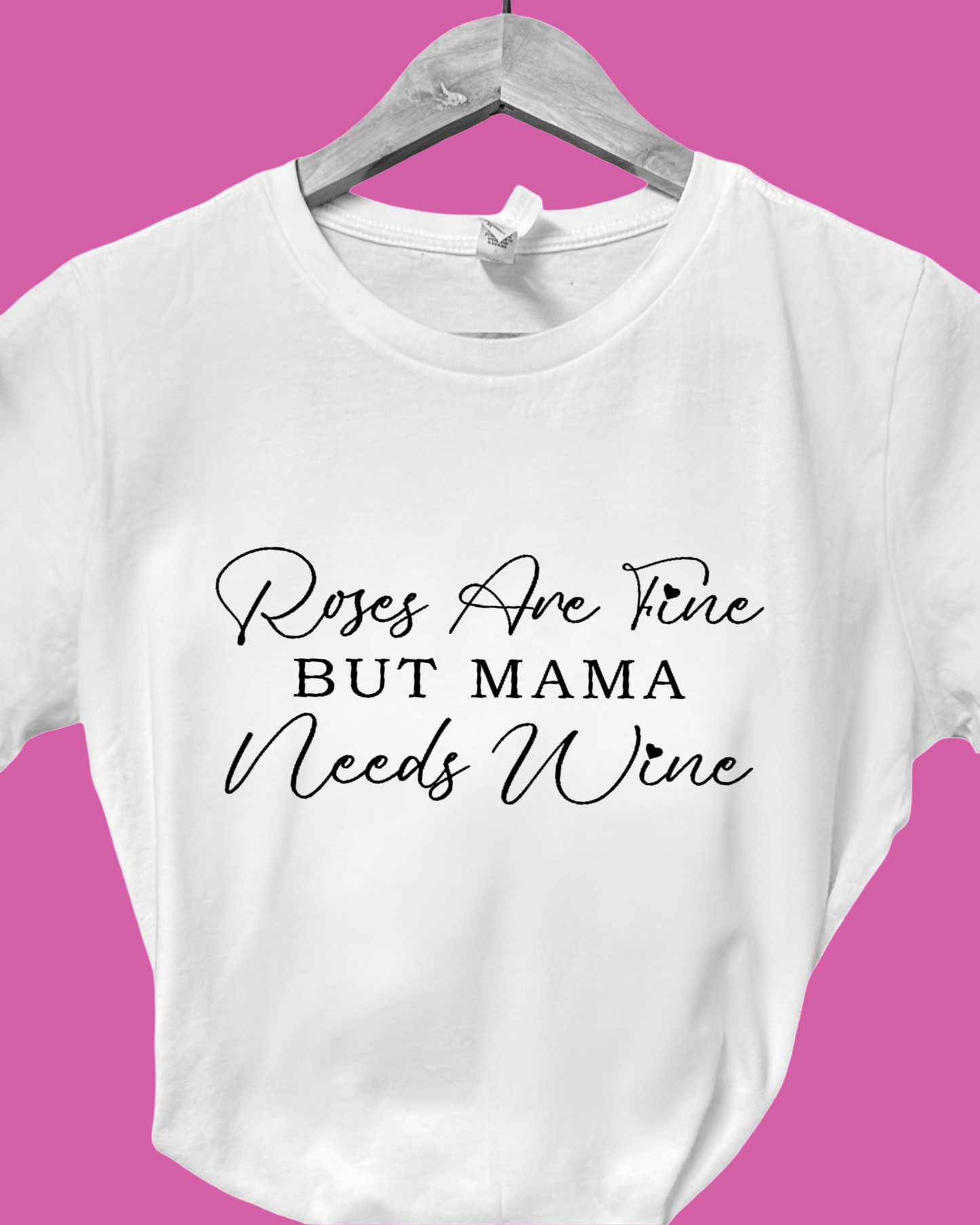 Roses Are Fine But Mama Needs Wine Shirt