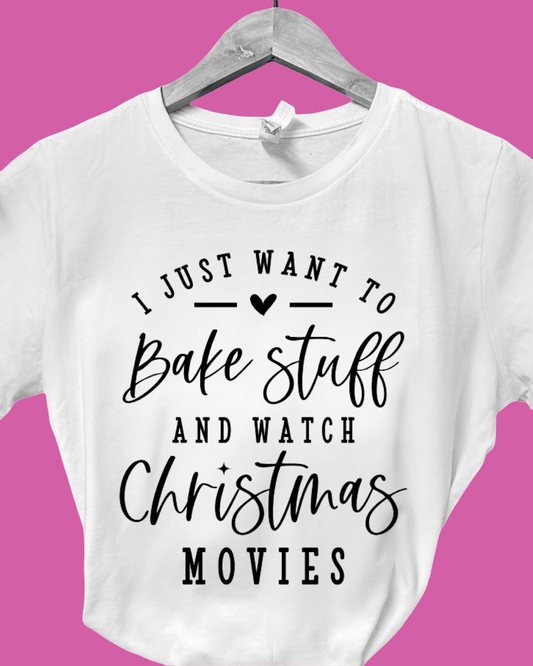 I Just Want To Bake Stuff And Watch Christmas Movies Shirt