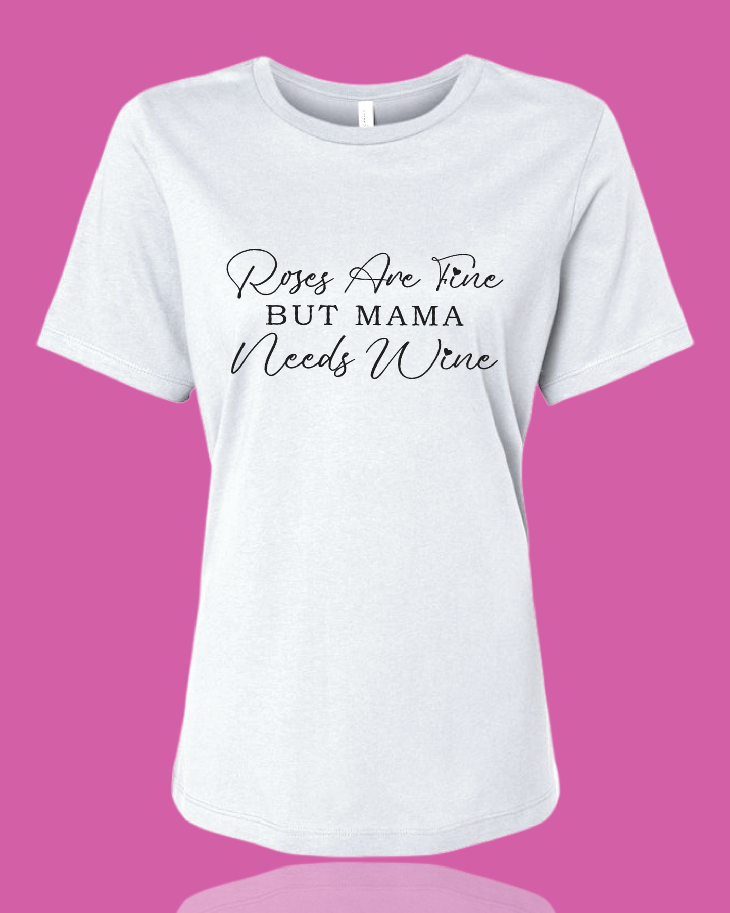 Roses Are Fine But Mama Needs Wine Shirt